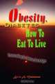 Obesity, Diabetes & How To Eat To Live: Transcending the Dietary Dark Ages, 2nd Ed., Kevin A. Muhammad 