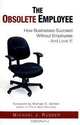 The Obsolete Employee: How Businesses Succeed Without Employees - And Love It!, Michael J. Russer 