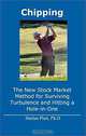 Chipping: The New Stock Market Method for Surviving Turbulence and Hitting a Hole-in-One, Harlan Platt 