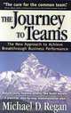 The Journey to Teams: The New Approach to Achieve Breakthrough Business Performance, Michael D. Regan 