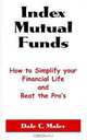 Index Mutual Funds: How to Simplify Your Financial Life and Beat the Pro
