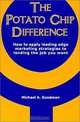 The Potato Chip Difference : How to Apply Leading Edge Marketing Strategies to Landing the Job You Want, Michael A. Goodman 