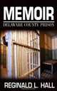 Memoir: Delaware County Prison, Reginald L. Hall 