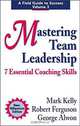 Mastering Team Leadership: 7 Essential Coaching Skills (Field Guide to Success), Mark Kelly, George Alwon, Robert Ferguson 