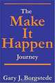 The "Make It Happen" Journey, Gary J. Borgstede 