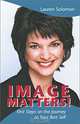Image Matters! First Steps on the Journey to Your Best Self, Lauren Solomon 
