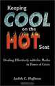 Keeping Cool on the Hot Seat: Dealing Effectively with the Media in Times of Crisis, Judith C. Hoffman 