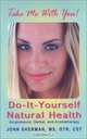 Do-It-Yourself Natural Health: Acupressure, Herbal, & Aromatherapy, John, Ph.d. Sherman 