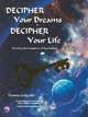 Decipher Your Dreams, Decipher Your Life: Decoding The Mysteries Of Symbolism, Tianna Galgano 