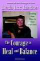 The Courage To Heal And Balance, Linda Lee Landon 