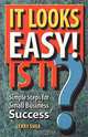 It Looks Easy! Is It? Simple Steps for Small Business Success, Jerry Shea 
