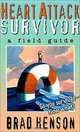 Heart Attack Survivor: A Field Guide, Brad Henson 