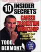 10 Insider Secrets(TM) Career Transition Workshop: Discover Your Ideal Job In 24 Hours - Or Less!, Todd Bermont 