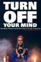 Turn Off Your Mind : The Mystic Sixties and the Dark Side of the Age of Aquarius, Gary Lachman 