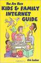 You Are Here Kids & Family Internet Guide, Eric Leebow 