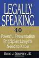 Legally Speaking: 40 Powerful Presentation Principles Lawyers Need to Know, David J. Dempsey 