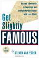Get Slightly Famous: Become a Celebrity in Your Field and Attract More Business with Less Effort, Steven Van Yoder 