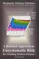 A Rational Approach to Unsystematic Risk: Re-Thinking Modern Finance, Benjamin Thomas Solomon 