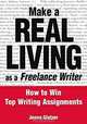 Make a Real Living as a Freelance Writer: How to Win Top Writing Assignments, Jenna Glatzer 