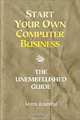 Start Your Own Computer Business: Building a Successful PC Repair and Service Business by Supporting Customers and Managing Money, Morris Rosenthal 