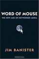Word of Mouse : The New Age of Networked Media, Jim Banister 