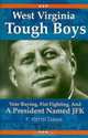 West Virginia Tough Boys: Vote Buying, Fist Fighting and a President Named JFK, Keith F. Davis 