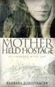 A Mother Held Hostage, Barbara Borntrager 