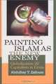 Painting Islam As The New Enemy : Globalization Capitalism In Crisis, Abdulhay Zalloum 