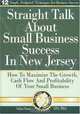 Straight Talk About Small Business Success in New Jersey: How To Maximize The Growth, Cash Flow and Profitability of Your Small Business, Salim Omar 