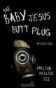 The Baby Jesus Butt Plug: A Fairy Tale, Carlton, III Mellick 