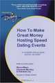 How to Make Great Money Hosting Speed Dating Events: A Complete Guide Anyone Can Follow, Naomi Maya, Elizabeth MacKay, Rebekah Joy 
