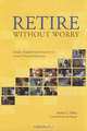 Retire Without Worry: Simple, Straightforward Answers to Serious Financial Questions, Robert J. Reby 