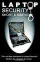 Laptop Security Short & Simple, Gregory D. Evans 