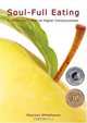 Soul-Full Eating: A (Delicious!) Path to Higher Consciousness, Maureen Whitehouse 