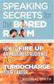 Speaking Secrets for the Bored Room : How to fire up any business audience turbocharge your career, Reginal Smith 