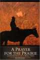 A Prayer for the Prairie: Learning Faith on a Small Farm, Raylene Frankhauser Nickel 