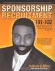 Sponsorship Recruitment 101-102: A Comprehensive Self-help Guide for Parents, Individuals and Organizations Worldwide Seeking Sponsorship, Anthony B. Miles 