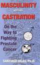 Masculinity Versus Castration: On the Way to Fighting Prostate Cancer, Santiago Vilas 
