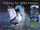 Fishing for Wild Images, Col Roberts 