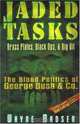 Jaded Tasks: Brass Plates, Black Ops & Big Oil-The Blood Politics of George Bush & Co., Wayne Madsen 
