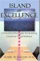 Island Of Excellence: 3 Powerful Strategies For Building Creative Organizations, Mark Bodnarczuk 