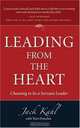 Leading from the Heart: Choosing to Be a Servant Leader, Jack Kahl 