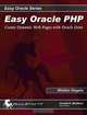 Easy Oracle PHP: Create Dynamic Web Pages with Oracle Data, Mladen Gogala 