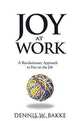 Joy At Work: A Revolutionary Approach To Fun On The Job, Dennis W. Bakke 