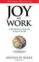 Joy at Work: A Revolutionary Approach To Fun on the Job, Dennis W. Bakke 