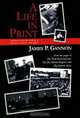 A Life in Print: Selections from the work of a reporter, columnist and editor, James P. Gannon 