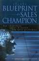 Blueprint of a Sales Champion : How to Recruit, Refine Retain Top Sales Performers, William Barrett Riddleberger 