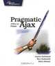 Pragmatic Ajax: A Web 2.0 Primer, Justin Gehtland, Dion Almaer, Ben Galbraith 