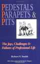 Pedestals Parapets & Pits: The Joys, Challenges & Failures of Professional Life, Robert V. Smith 