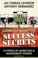Guerrilla Marketing Success Secrets: 52 Weeks of Marketing & Management Wisdom, Anthony Hernandez, Jay Conrad Levinson 